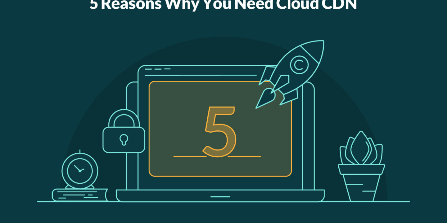 Why you need a cloud CDN