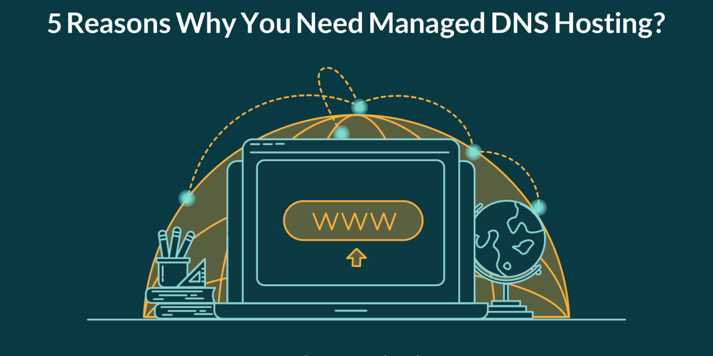 Top Reasons Why You Need Managed DNS Hosting
