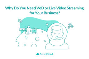 Why Do You Need VoD or Live Streaming for Your Business?