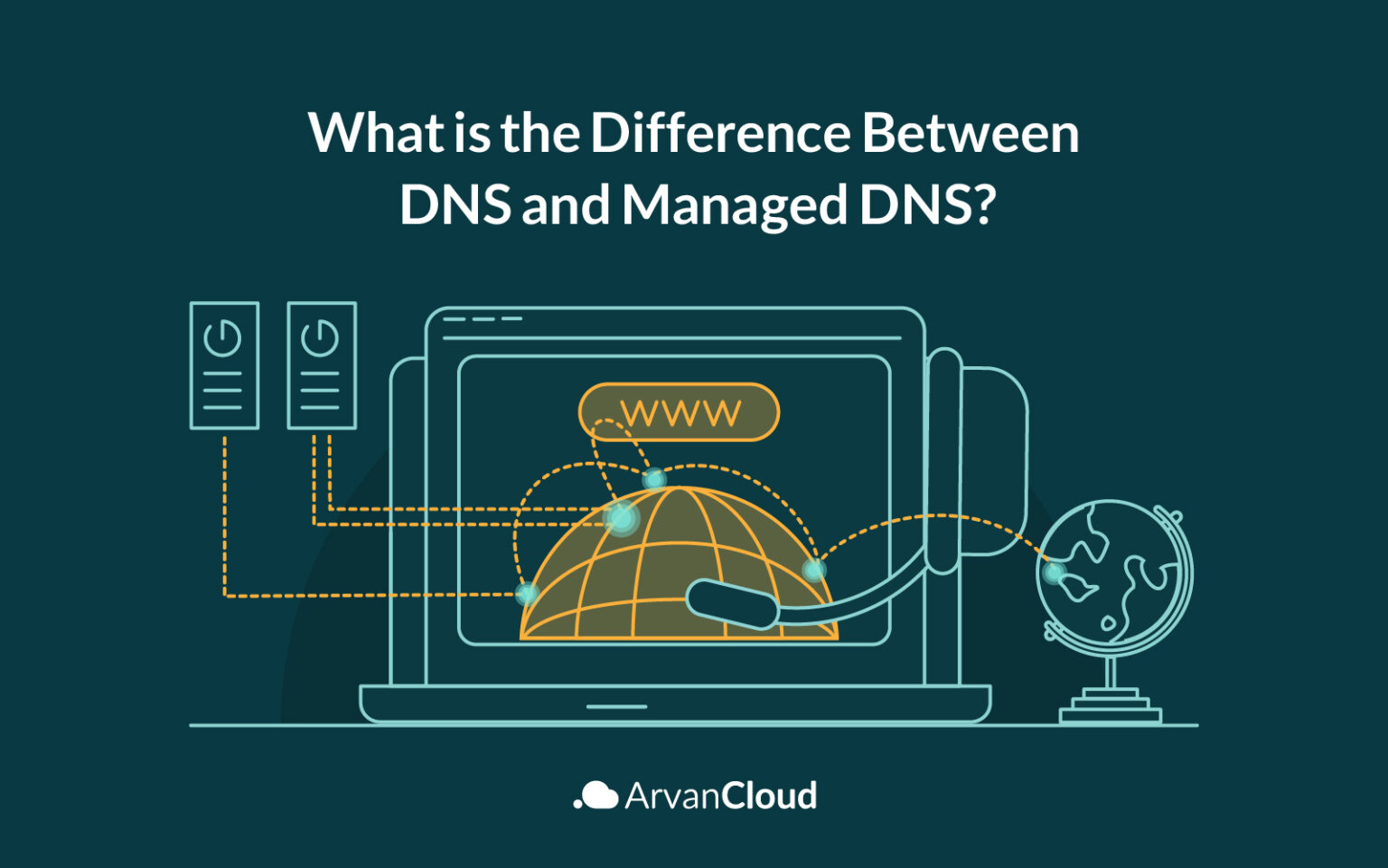 What Is the Difference Between DNS and Managed DNS? ArvanCloud Blog